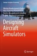 Designing Aircraft Simulators di Nikolay Kondratyevich Yurkov, Nina Ivanovna Romancheva, Dmitry Alexandrovich Zatuchny edito da SPRINGER NATURE