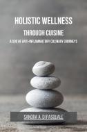 Holistic Wellness Through Cuisine di Sandra A. Di Pasquale edito da Blurb