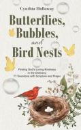 Butterflies, Bubbles, and Bird Nests di Cynthia Holloway edito da Christian Faith Publishing