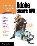 How to Do Everything with Adobe Encore DVD di Doug Sahlin edito da OSBORNE