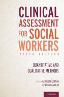 Clinical Assessment for Social Workers di Catheleen Jordan edito da OXFORD UNIV PR