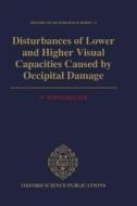 Disturbances Of Lower And Higher Visual Capacities Caused By Occipital Damage di Walther Poppelreuter edito da Oxford University Press
