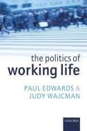 The Politics of Working Life di Paul Edwards, Judy Wajcman edito da OXFORD UNIV PR