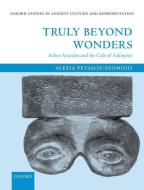Truly Beyond Wonders: Aelius Aristides and the Cult of Asklepios di Alexia Petsalis-Diomidis edito da OXFORD UNIV PR