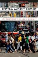 Everyday Law on the Street - City Governance in an  Age of Diversity di Mariana Valverde edito da University of Chicago Press