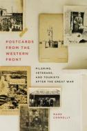 Postcards from the Western Front: Pilgrims, Veterans, and Tourists After the Great War di Mark Connelly edito da MCGILL QUEENS UNIV PR
