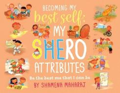 Becoming My Best Self: My Shero Attributes di Shamena Maharaj edito da FIREFLY BOOKS LTD