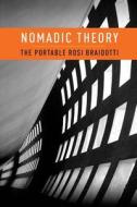 Nomadic Theory: The Portable Rosi Braidotti di Rosi Braidotti edito da COLUMBIA UNIV PR
