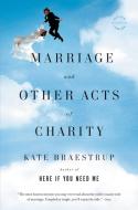 Marriage and Other Acts of Charity di Kate Braestrup edito da BACK BAY BOOKS