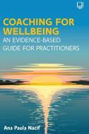 Coaching For Wellbeing: An Evidence-Based Guide For Practitioners di NACIF edito da Open University Press