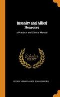 Insanity And Allied Neuroses: A Practica di GEORGE HENRY SAVAGE edito da Lightning Source Uk Ltd