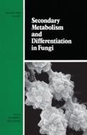 Secondary Metabolism And Differentiation In Fungi di Bennett edito da Taylor & Francis Ltd