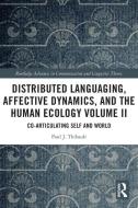 Distributed Languaging, Affective Dynamics, And The Human Ecology Volume II di Paul J. Thibault edito da Taylor & Francis Ltd