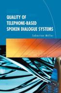 Quality of Telephone-Based Spoken Dialogue Systems di Sebastian Möller edito da Springer US
