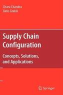 Supply Chain Configuration di Charu Chandra, Janis Grabis edito da Springer-verlag New York Inc.