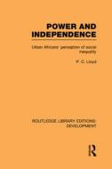 Power And Independence di Peter C. Lloyd edito da Taylor & Francis Ltd