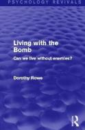 Living with the Bomb (Psychology Revivals) di Dorothy Rowe edito da Taylor & Francis Ltd