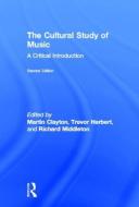 The Cultural Study of Music di Martin Clayton edito da Taylor & Francis Ltd