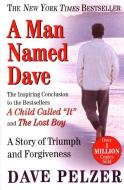 A Man Named Dave: A Story of Triumph and Forgiveness di Dave Pelzer edito da PLUME