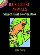 Rain Forest Animals Stained Glass Coloring Book di John Green edito da DOVER PUBN INC