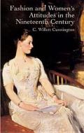 Fashion And Women\'s Attitudes In The Nineteenth Century di C. Willett Cunnington edito da Dover Publications Inc.