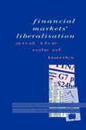 Financial Markets Liberalisation and the Role of Banks edito da Cambridge University Press