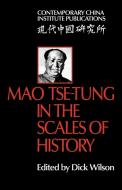 Mao Tse-Tung in the Scales of History di Dick Wilson edito da Cambridge University Press