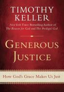 Generous Justice: How God's Grace Makes Us Just di Timothy Keller edito da DUTTON BOOKS