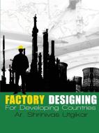 Factory Designing for Developing Countries di Shrinivas Utgikar edito da Lulu.com