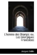 L'homme Des Dhamps; Ou, Les G Orgiques Francoises di Jacques Delille edito da Bibliolife