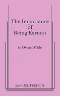 Importance of Being Earnest, the (3 ACT Version) di Oscar Wilde edito da SAMUEL FRENCH TRADE