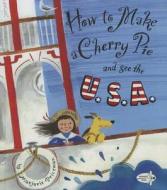 How to Make a Cherry Pie and See the U.S.A. di Marjorie Priceman edito da TURTLEBACK BOOKS