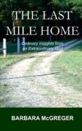 The Last Mile Home di Barbara McGreger edito da Eleos Press