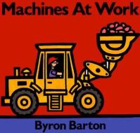Machines at Work di Byron Barton edito da HARPERCOLLINS