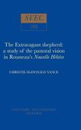 Extravagant Shepherd: A Study of the Pastoral Vision in Rousseau's Nouvelle Héloïse di Christie McDonald Vance edito da OXFORD UNIV PR