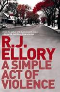 A Simple Act Of Violence di R. J. Ellory edito da Orion Publishing Co