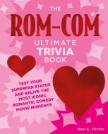 The Rom-Com Ultimate Trivia Book di Neal E Fischer edito da Epic Ink Books