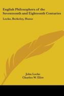English Philosophers Of The Seventeenth And Eighteenth Centuries di John Locke edito da Kessinger Publishing Co