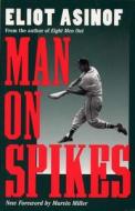 Asinof, E:  Man on Spikes di Eliot Asinof edito da Southern Illinois University Press