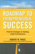 Roadmap To Entrepreneurial Success di Robert W. Price edito da Amacom