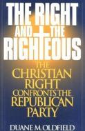 The Right and the Righteous di Duane M. Oldfield edito da Rowman & Littlefield