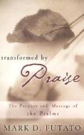 Transformed By Praise di Mark David Futato edito da P & R Publishing