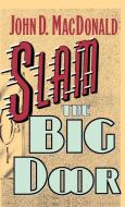 Slam the Big Door di John D. Macdonald, Robert L. Shook, Inc John D. MacDonald Publishing edito da MYSTERIOUS PR