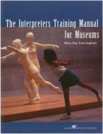 The Interpreters Training Manual for Museums di Mary Kay Cunningham edito da American Alliance of Museums