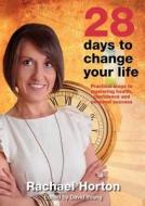 28 Days to Change Your Life di Rachael Horton edito da Change-4-Life UK Limited