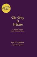 The Way Is Within: A Spiritual Journey di Ron W. Rathbun edito da QUIESCENCE PUB