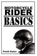 Motorcycle Rider Basics di Frank Wayne Gates edito da WORDCCUTTER