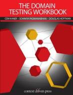 The Domain Testing Workbook di Cem Kaner, Sowmya Padmanabhan, Douglas Hoffman edito da Context Driven Press