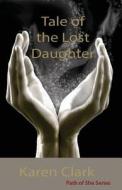 Tale of the Lost Daughter di Karen Clark edito da Shebard Media Inc.