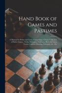 Hand Book Of Games And Pastimes di Anonymous edito da Legare Street Press